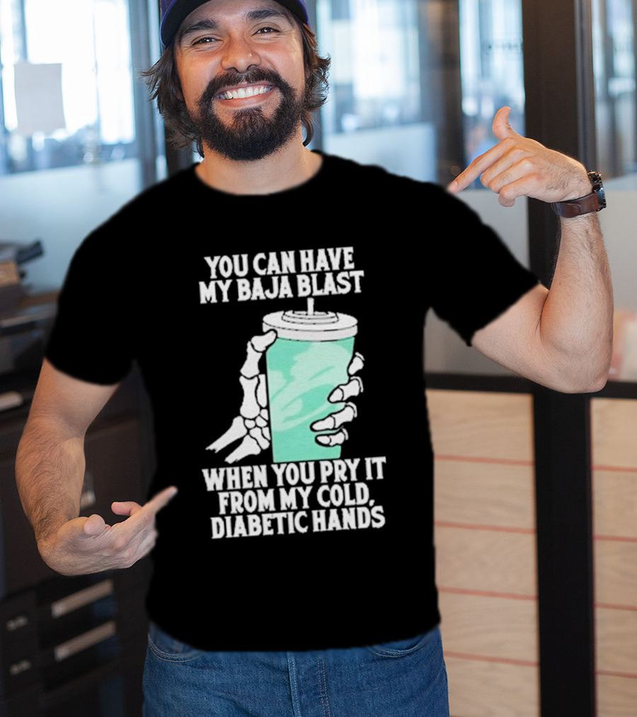 You Can Have My Baja Blast When You Pry It From My Cold Diabetic Hands Soda Humor T-Shirt