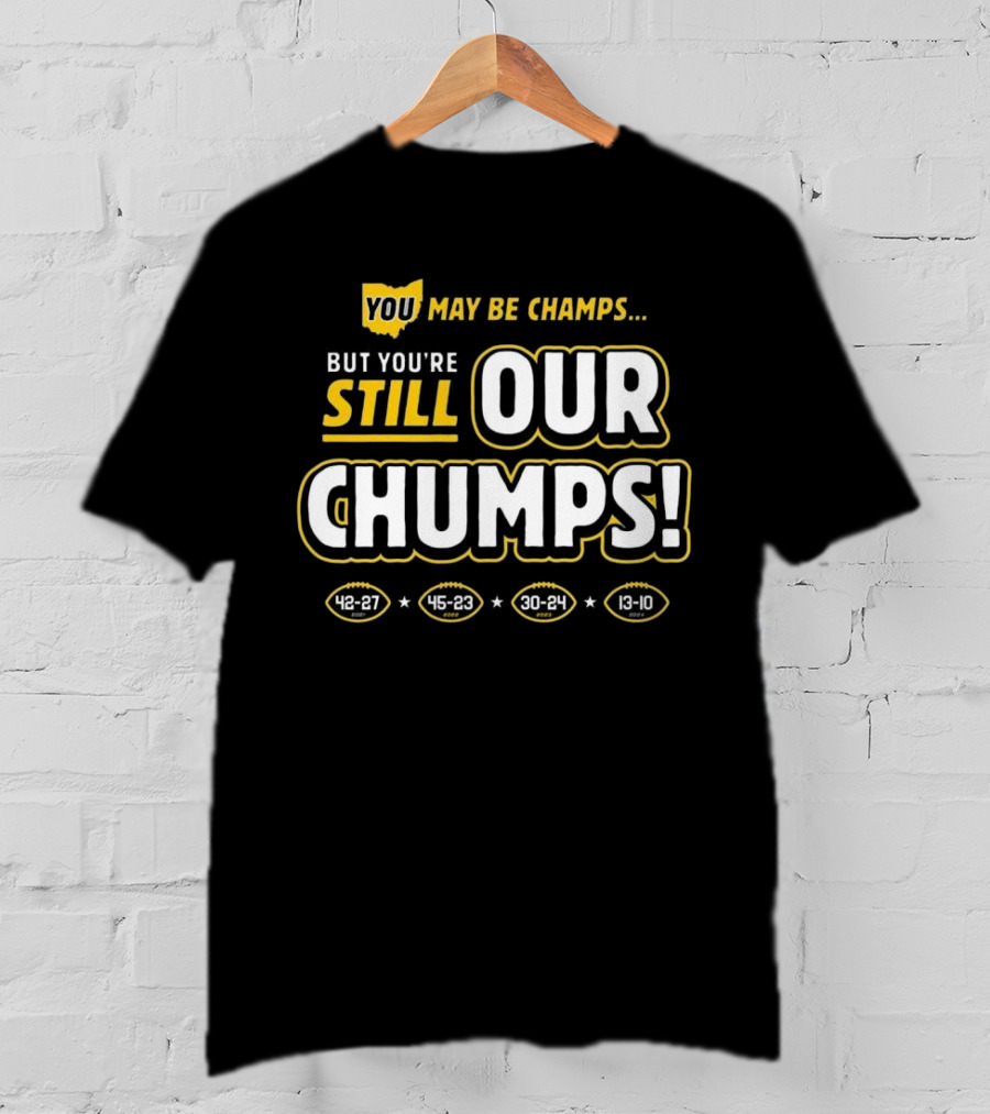 You May Be Champs But You’re Still Our Chumps Michigan College T-Shirt