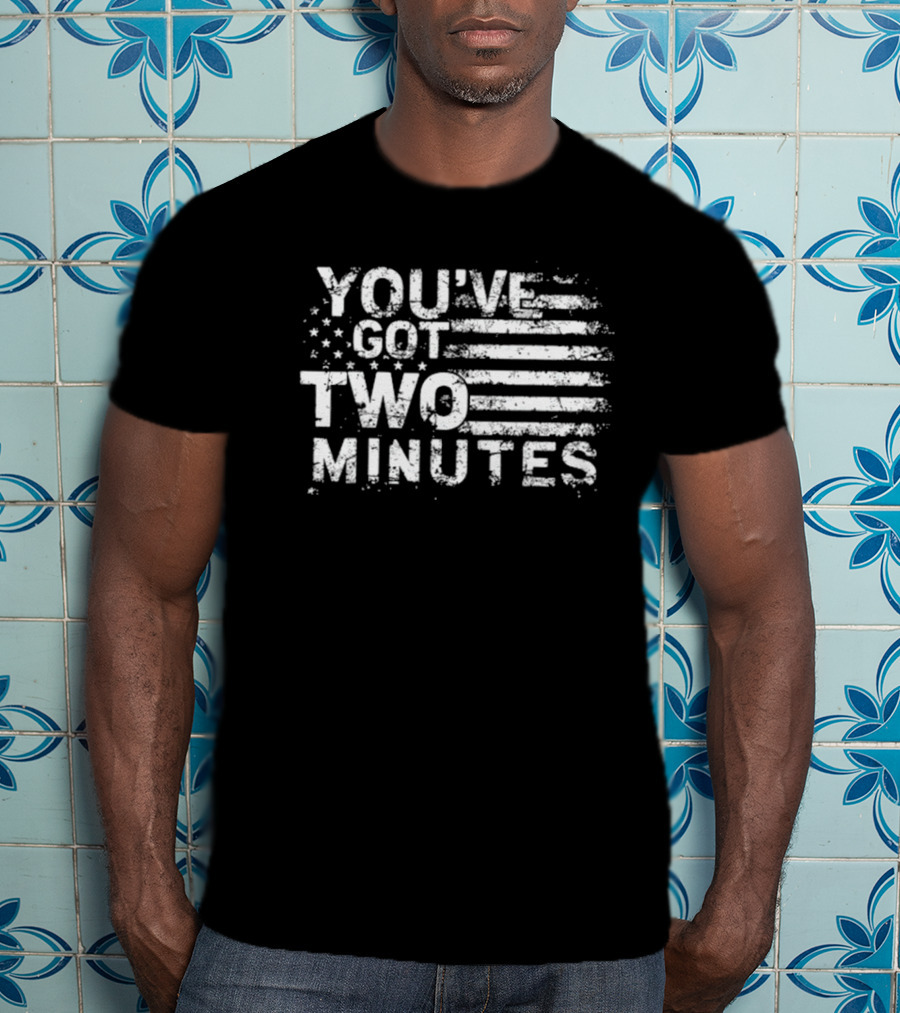 You’ve Got Two Minutes American Flag Stars And Stripes T-Shirt