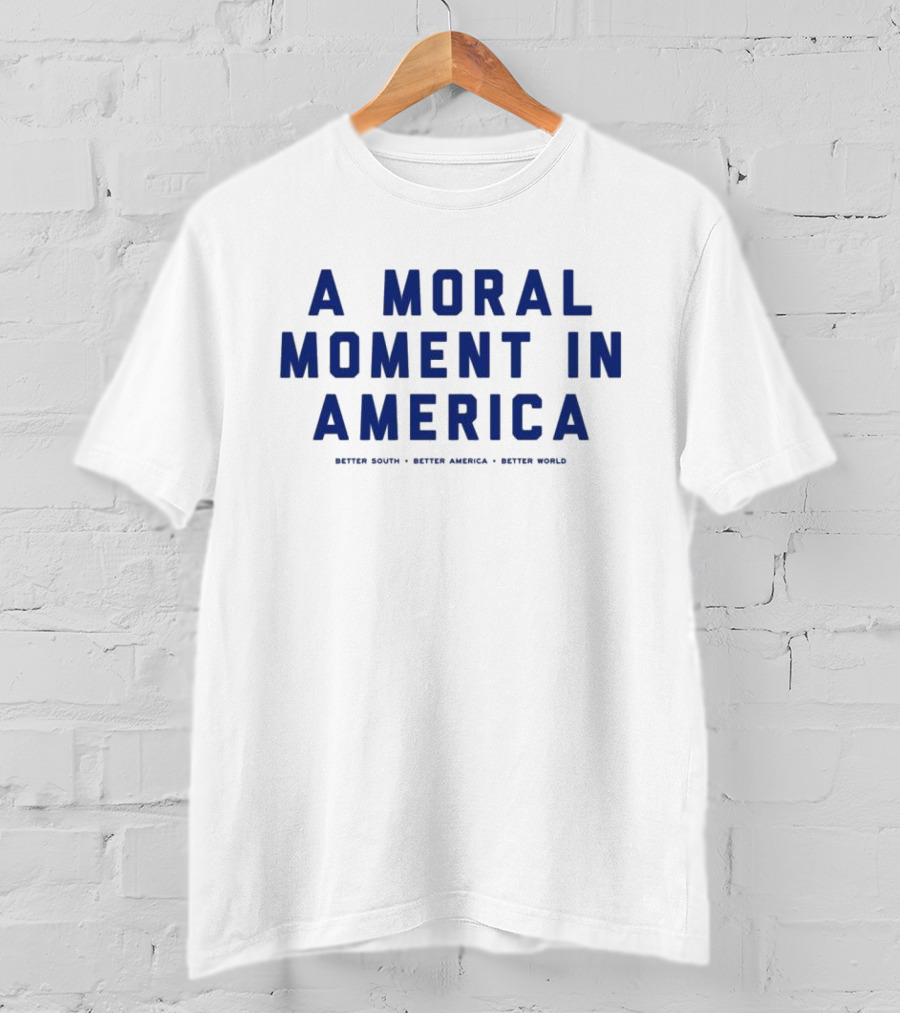 A Moral Moment In America Better South Better America Better World T-Shirt