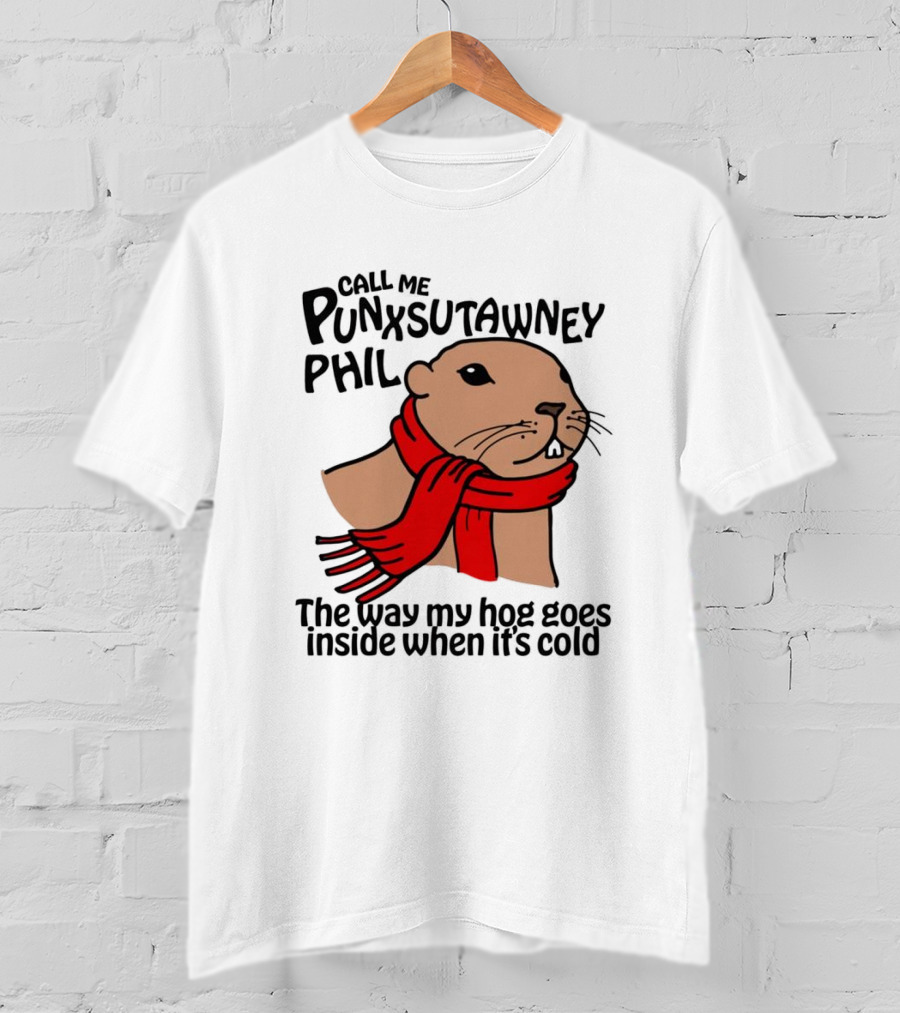 Call Me Punxsutawney Phil The Way My Hog Goes Inside When It's Cold Red Scarf Groundhog T-Shirt