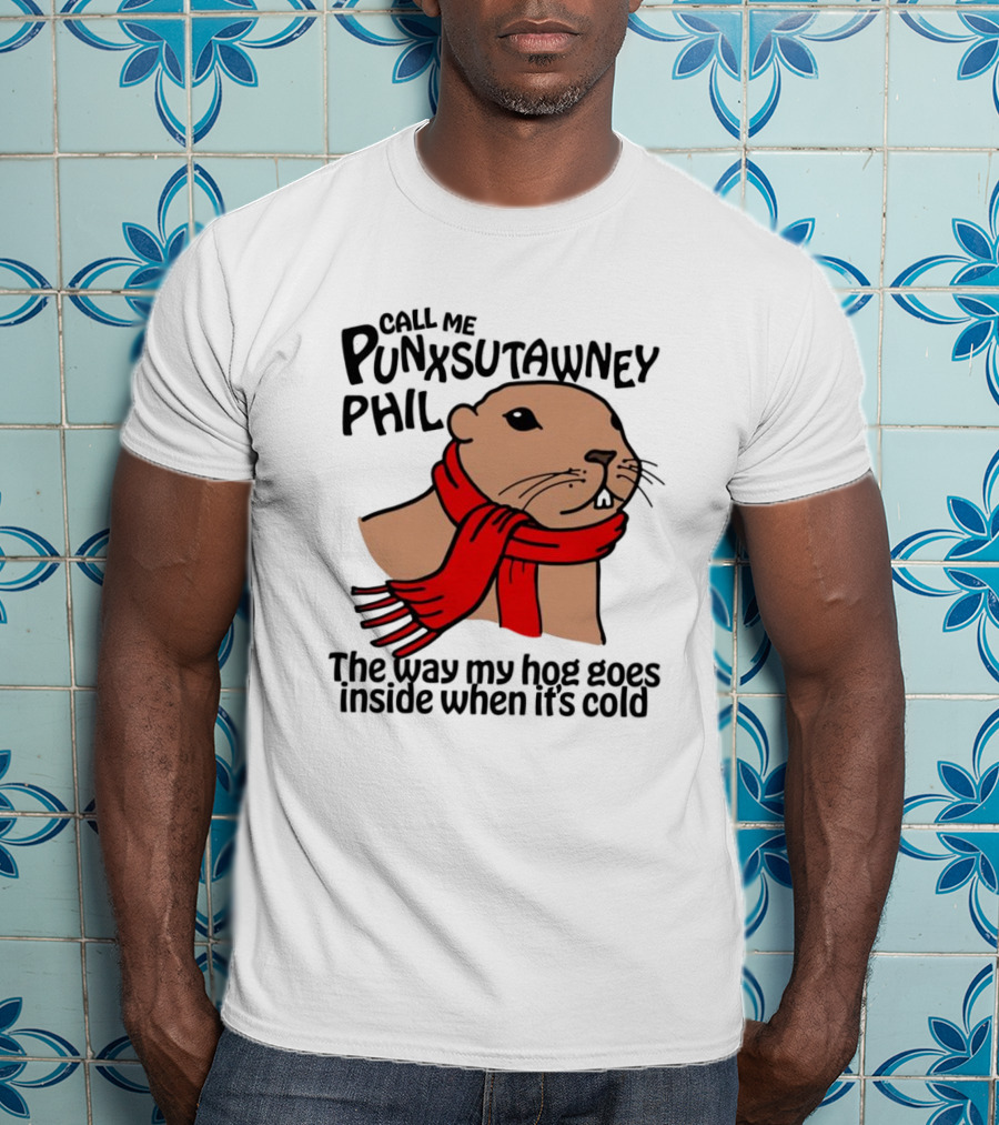 Call Me Punxsutawney Phil The Way My Hog Goes Inside When It's Cold Red Scarf Groundhog T-Shirt