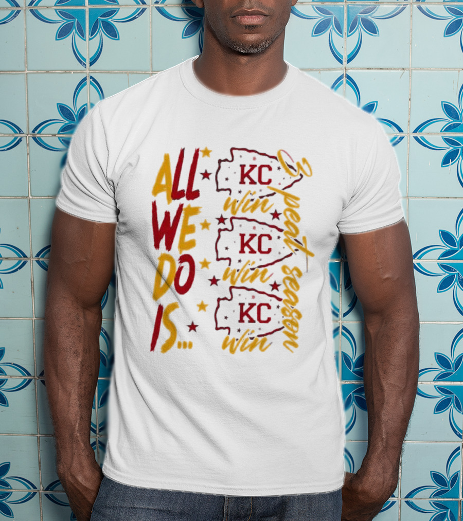All We Do Is Win 3peat Season KC Chiefs T-Shirt