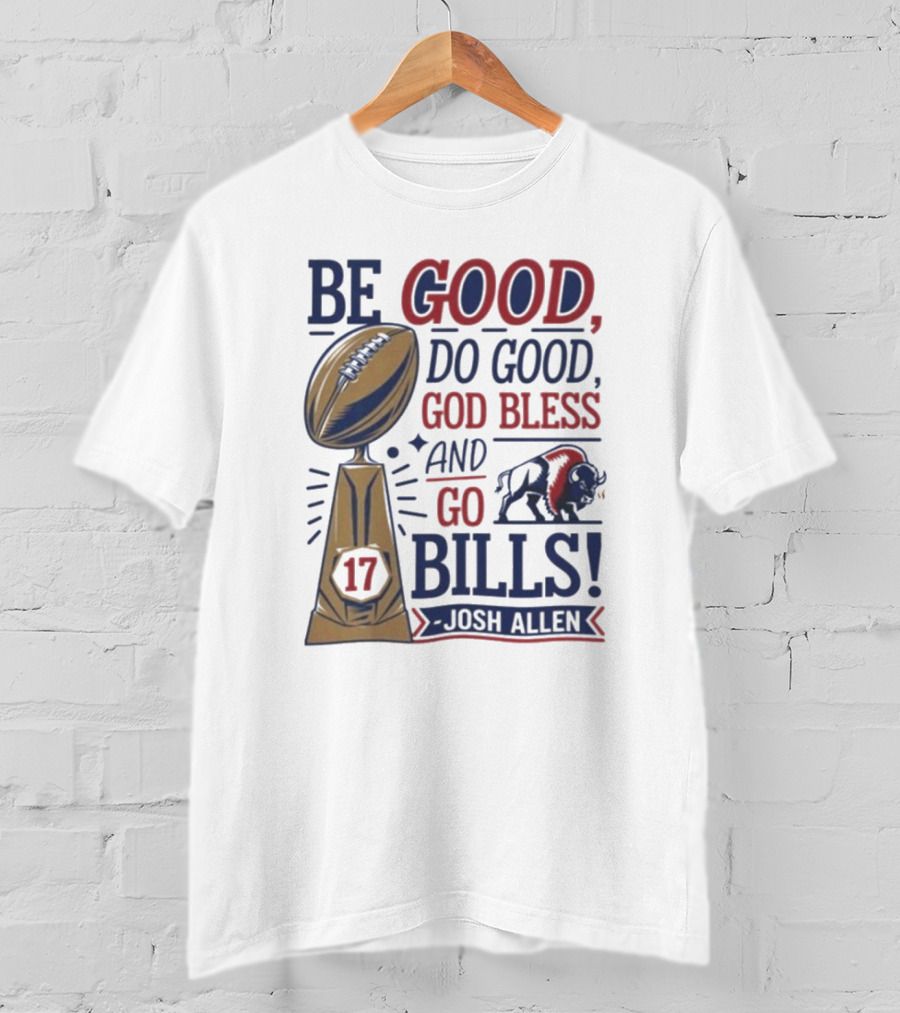 Be Good Do Good God Bless Go Bills 17 Josh Allen T-Shirt