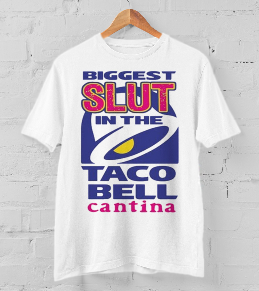 Biggest Slut In The Taco Bell Cantina T-Shirt