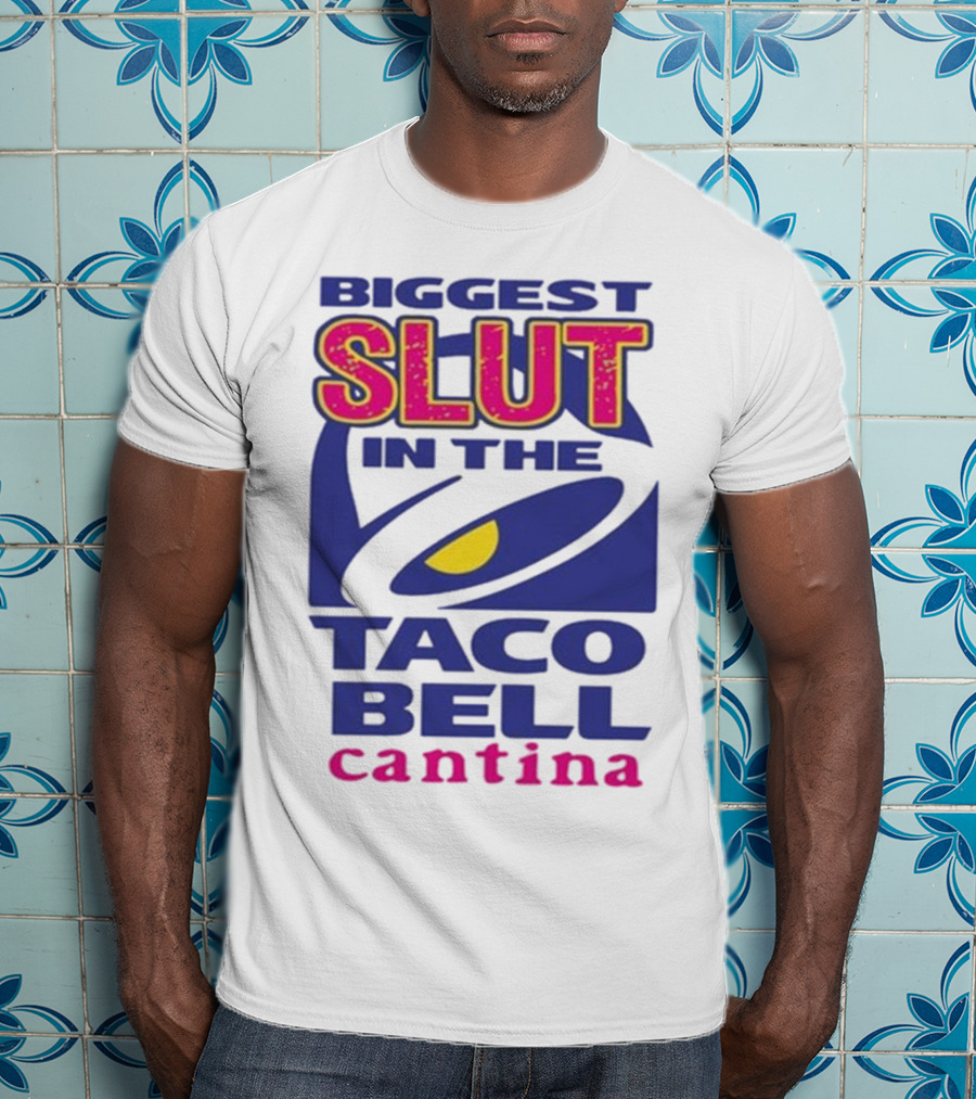 Biggest Slut In The Taco Bell Cantina T-Shirt