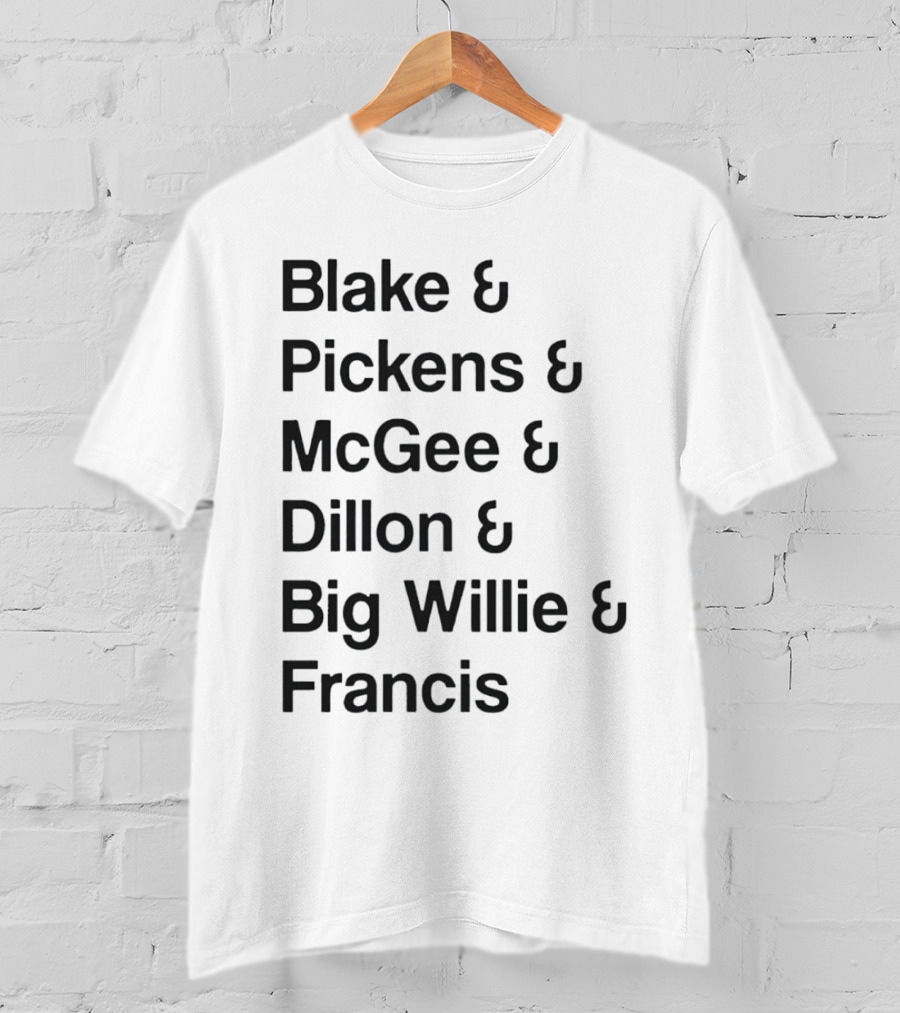 Blake Pickens McGee Dillon Big Willie Francis T-Shirt