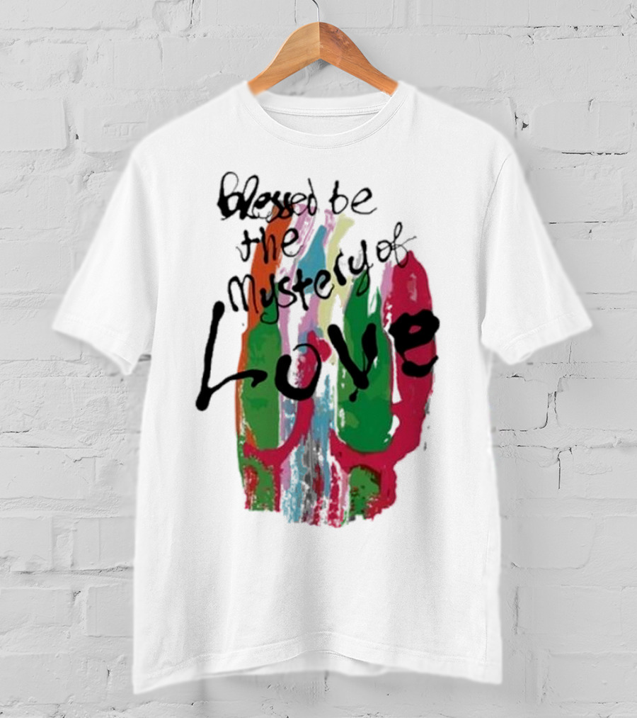 Blessed Be The Mystery Love Colorful Abstract Art T-Shirt
