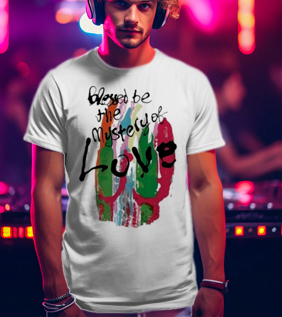 Blessed Be The Mystery Love Colorful Abstract Art T-Shirt