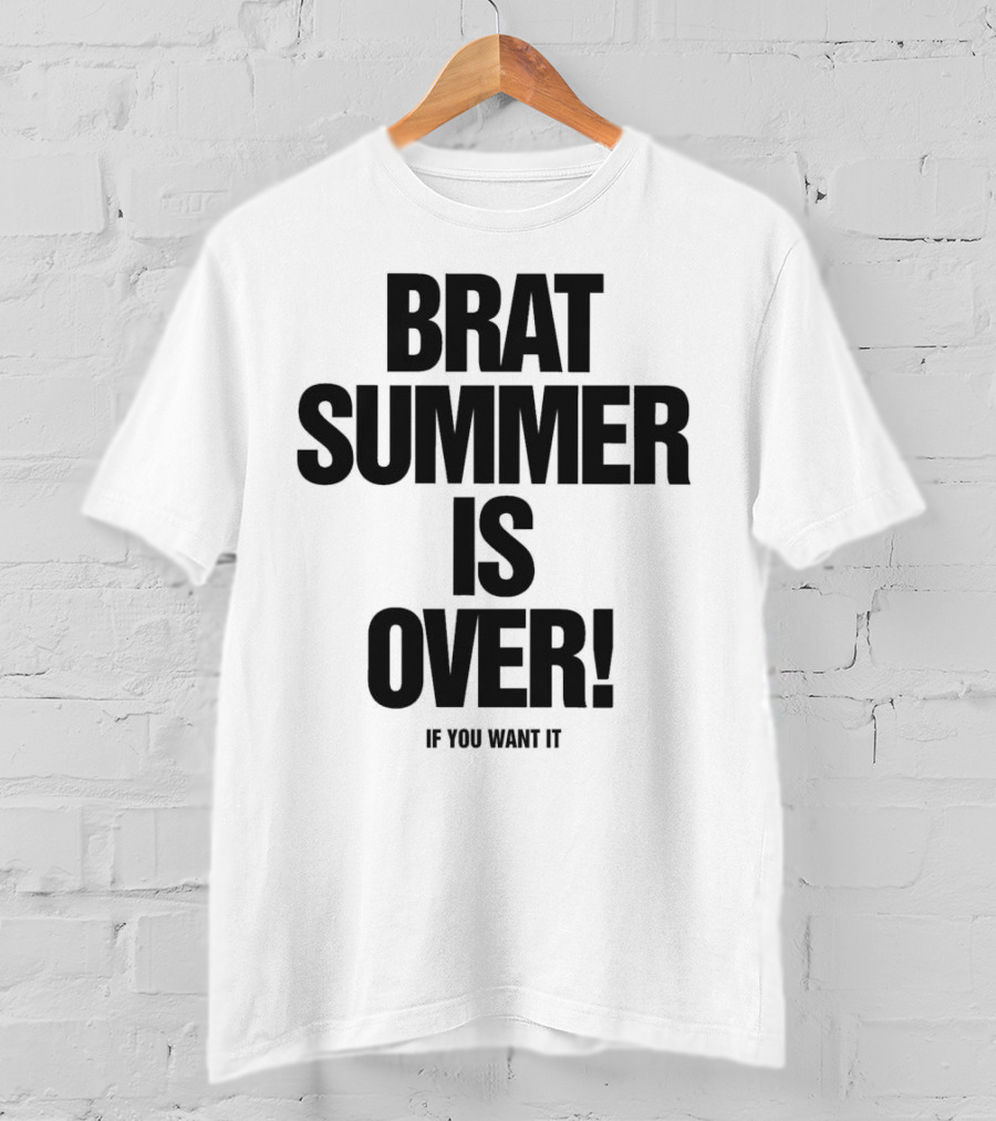 BRAT SUMMER IS OVER IF YOU WANT IT T-Shirt