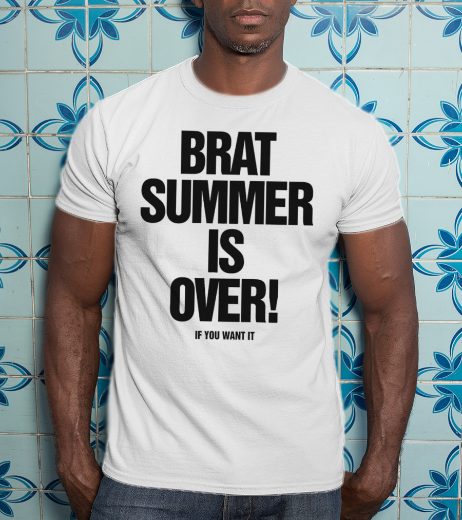 BRAT SUMMER IS OVER IF YOU WANT IT T-Shirt