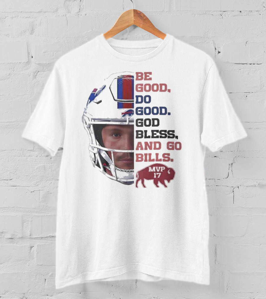 Buffalo Bills Be Good Do Good God Bless And Go Bills MVP 17 Head 2025 T-Shirt