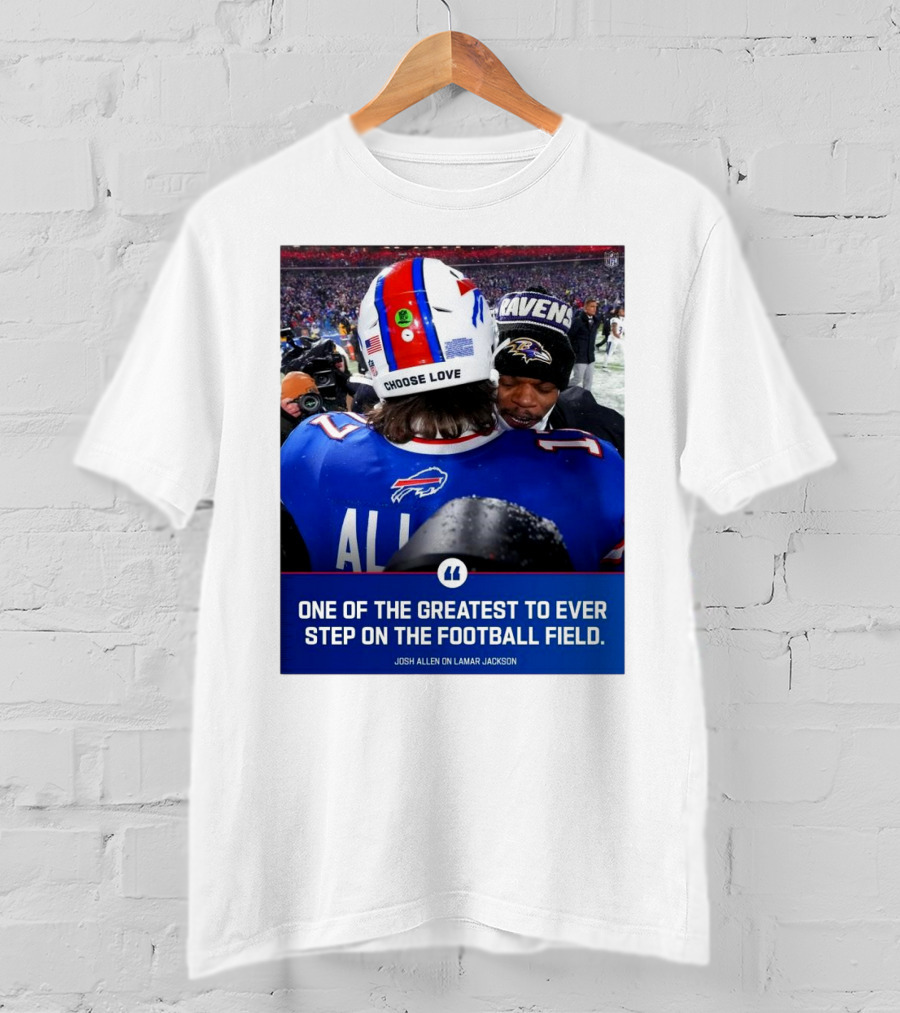 Buffalo Bills Josh Allen And Lamar Jackson Choose Love Greatest To Ever Step On The Football Field T-Shirt