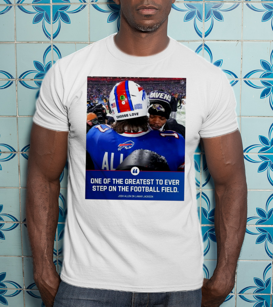 Buffalo Bills Josh Allen And Lamar Jackson Choose Love Greatest To Ever Step On The Football Field T-Shirt