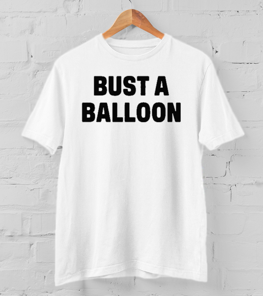 BUST A BALLOON T-Shirt
