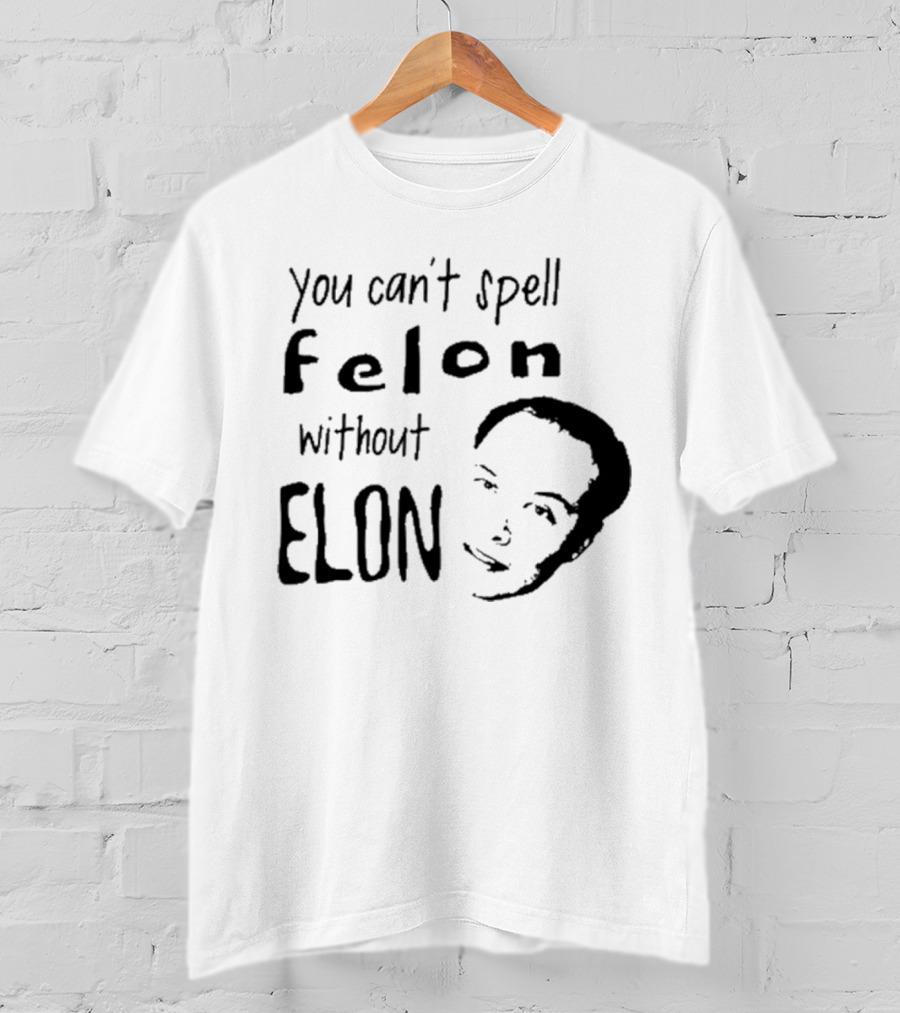 Bustertoks You Can't Spell Felon Without Elon T-Shirt