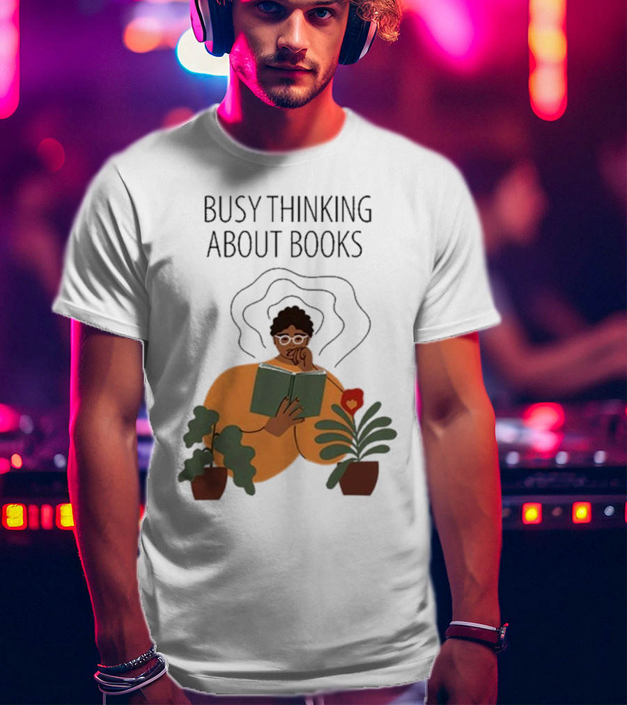 Busy Thinking About Books T-Shirt