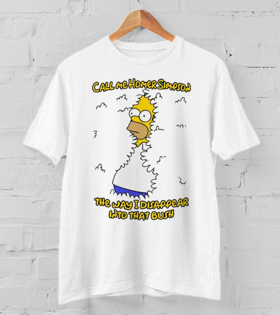 Call Me Homer Simpson The Way I Disappear Into That Bush T-Shirt