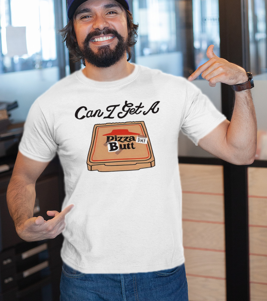 Can I Get A Pizza Butt Box Design Funny Playful Text T-Shirt