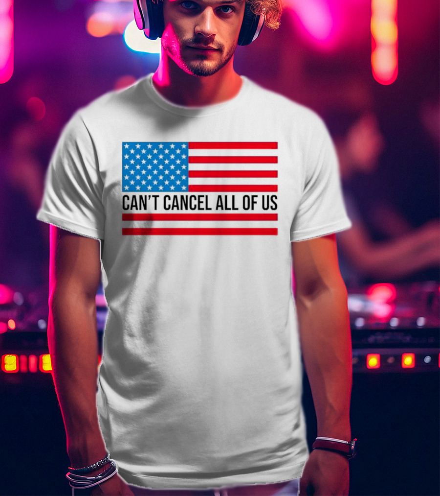 Can't Cancel All Of Us US Flag Stars And Stripes T-Shirt