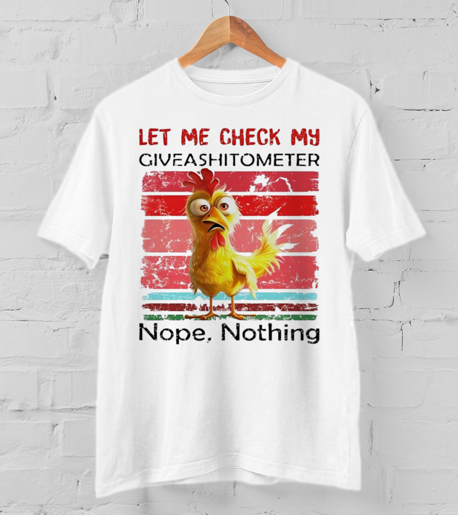 Let Me Check My Giveashitometer Chicken Nope Nothing T-Shirt