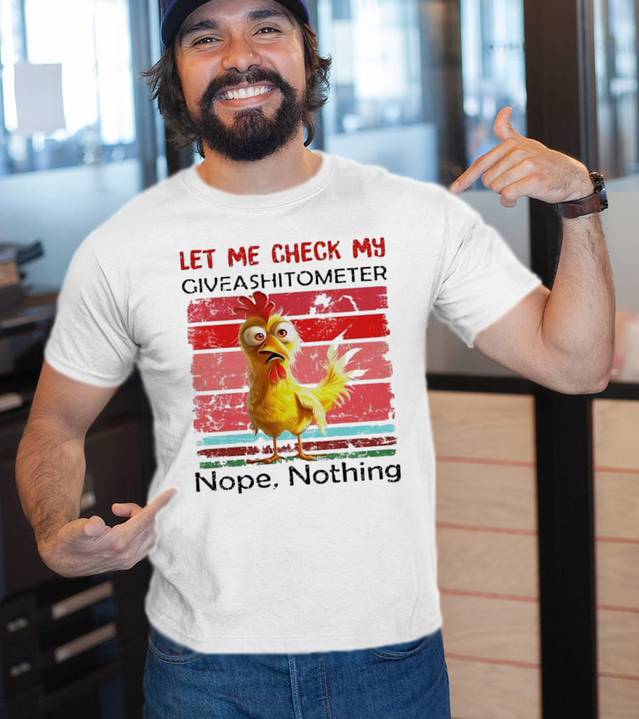 Let Me Check My Giveashitometer Chicken Nope Nothing T-Shirt
