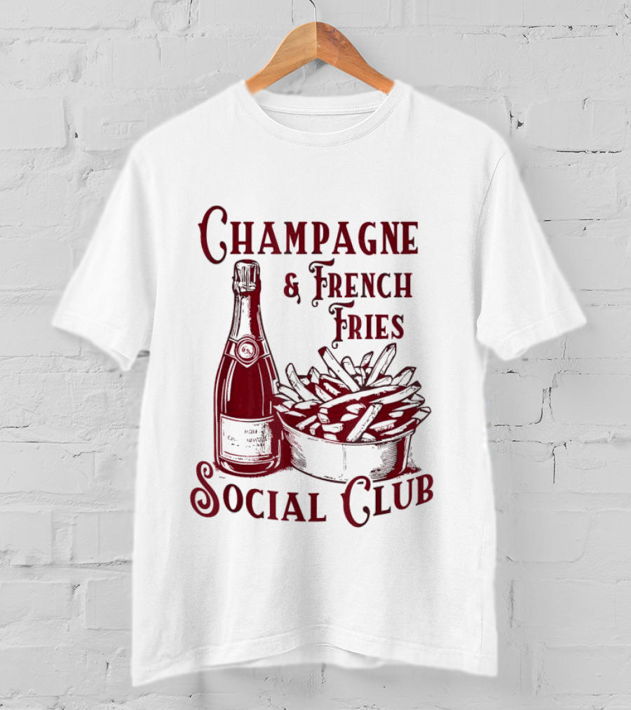 Champagne And French Fries Social Club With Champagne Bottle And Fries Basket T-Shirt