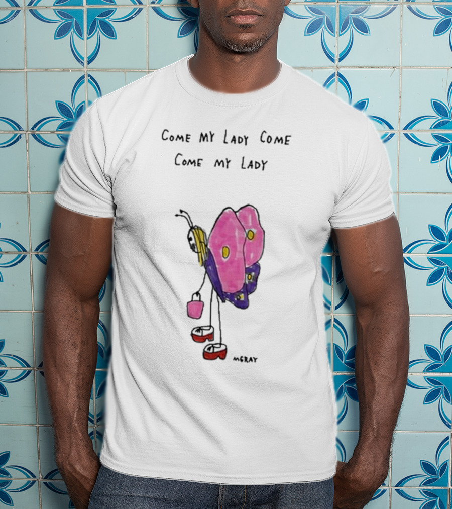 Butterfly Sugar Baby Come My Lady Come Come My Lady T-Shirt