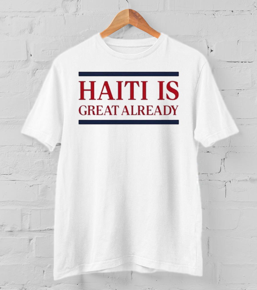 Haiti Is Great Already T-Shirt