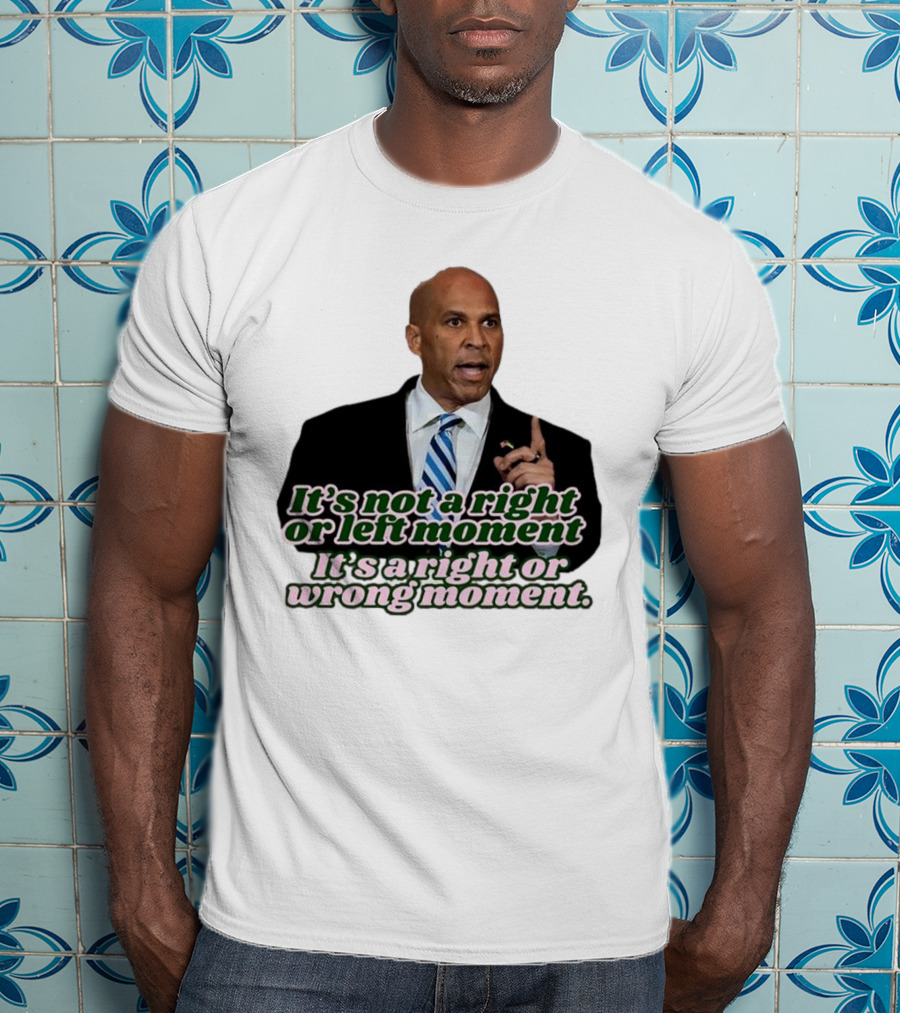 It's Not A Right Or Left Moment It's A Right Or Wrong Moment Speech By Cory Booker T-Shirt