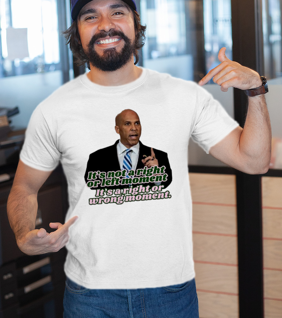 It's Not A Right Or Left Moment It's A Right Or Wrong Moment Speech By Cory Booker T-Shirt