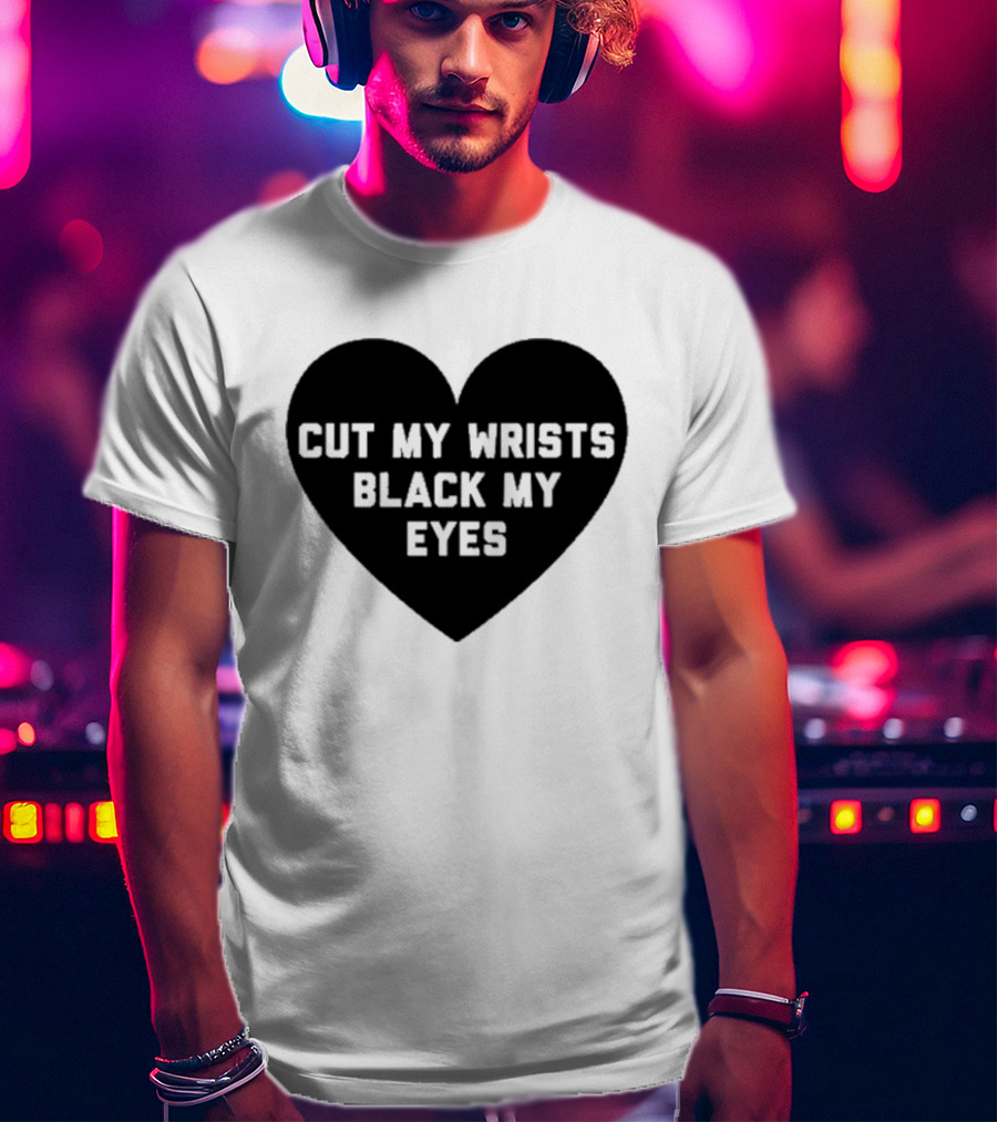 Cut My Wrists Black My Eyes T-Shirt