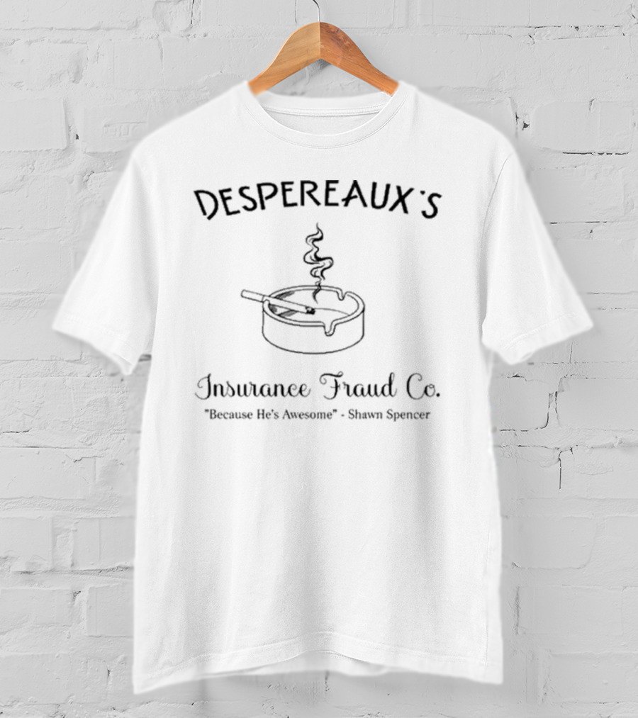 Despereaux Insurance Fraud Because He’s Awesome Shawn Spencer Pie T-Shirt