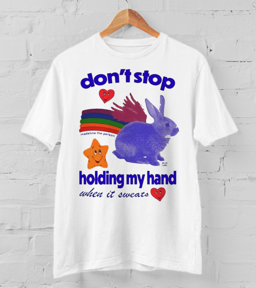 Don’t Stop Madeline The Person Holding My Hand When It Sweats Rainbow Bunny Hearts T-Shirt
