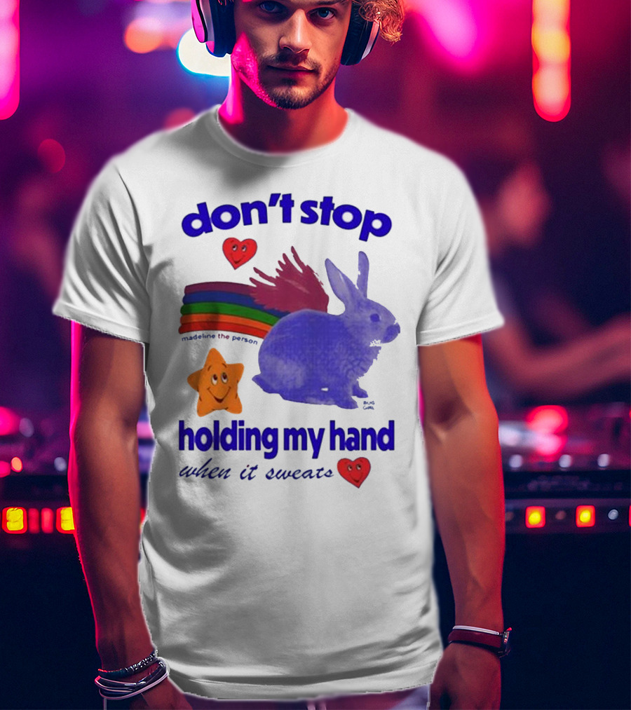 Don’t Stop Madeline The Person Holding My Hand When It Sweats Rainbow Bunny Hearts T-Shirt