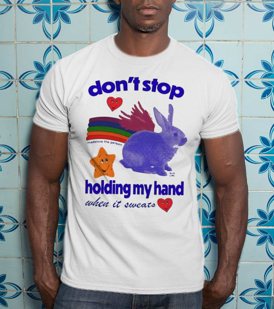 Don’t Stop Madeline The Person Holding My Hand When It Sweats Rainbow Bunny Hearts T-Shirt