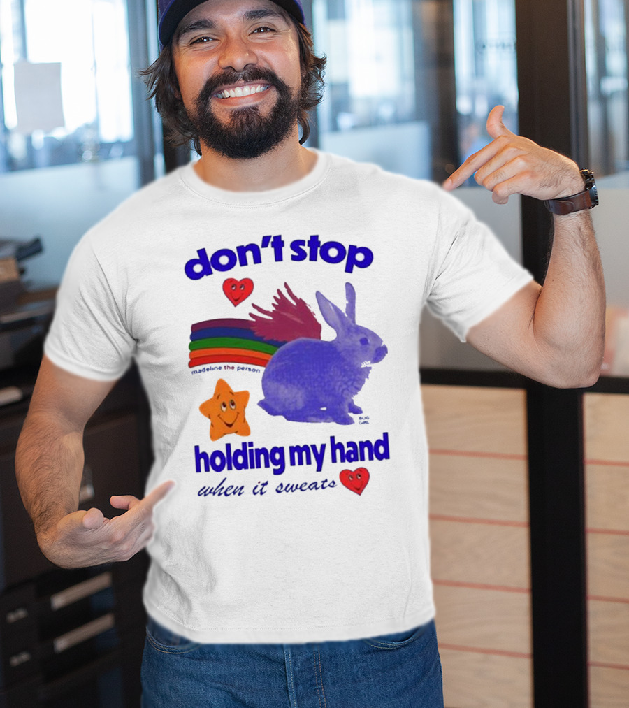 Don’t Stop Madeline The Person Holding My Hand When It Sweats Rainbow Bunny Hearts T-Shirt