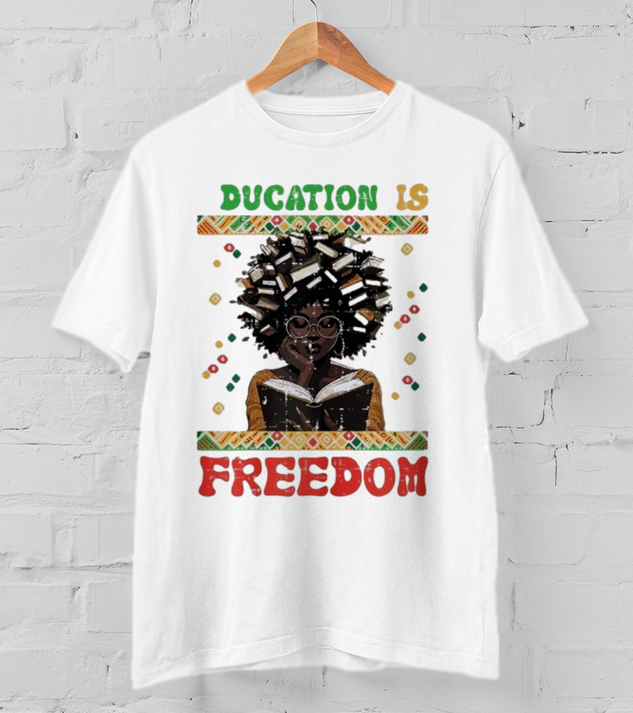 Education Is Freedom Afrocentric Black History Month Teacher Empowerment T-Shirt