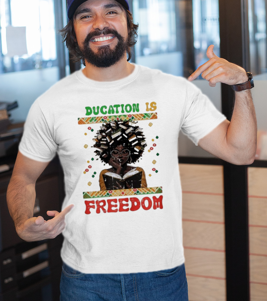 Education Is Freedom Afrocentric Black History Month Teacher Empowerment T-Shirt