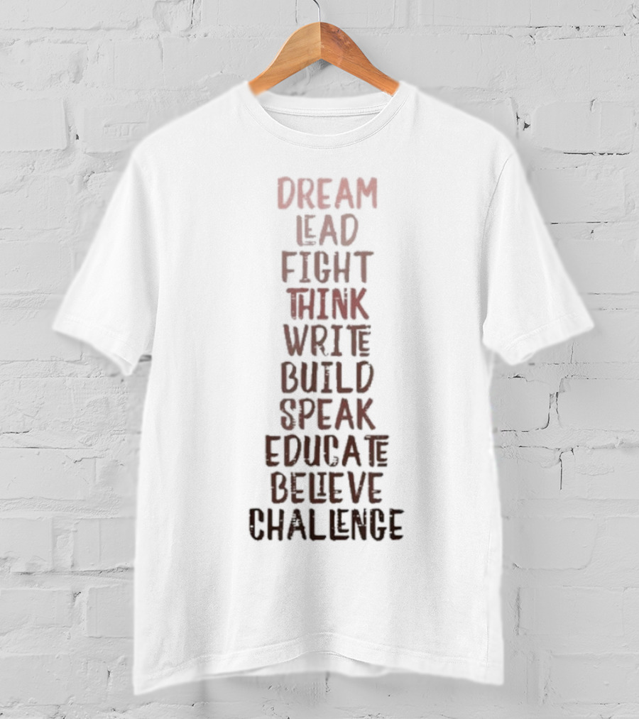 Dream Lead Fight Think Write Build Speak Educate Believe Challenge Black History Empowerment T-Shirt