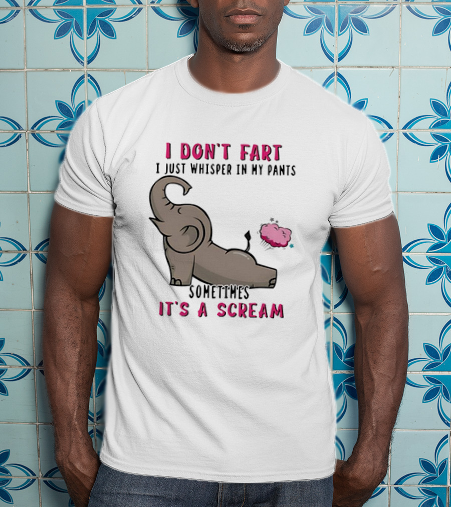 I Don’t Fart It's A Scream Elephant T-Shirt