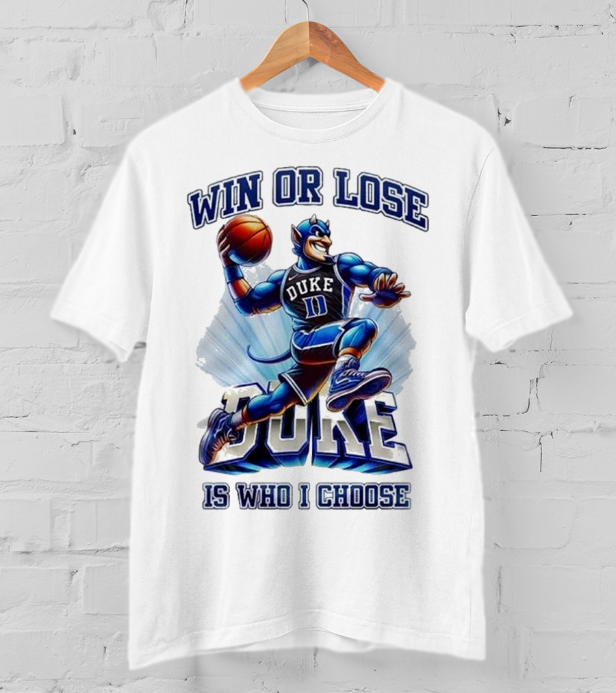 Duke Blue Devils Win Or Lose Is Who I Choose Basketball T-Shirt