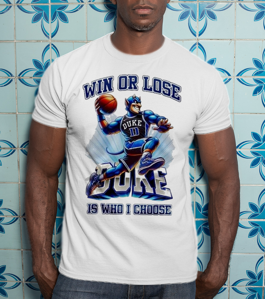 Duke Blue Devils Win Or Lose Is Who I Choose Basketball T-Shirt