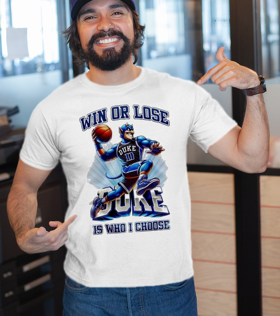 Duke Blue Devils Win Or Lose Is Who I Choose Basketball T-Shirt
