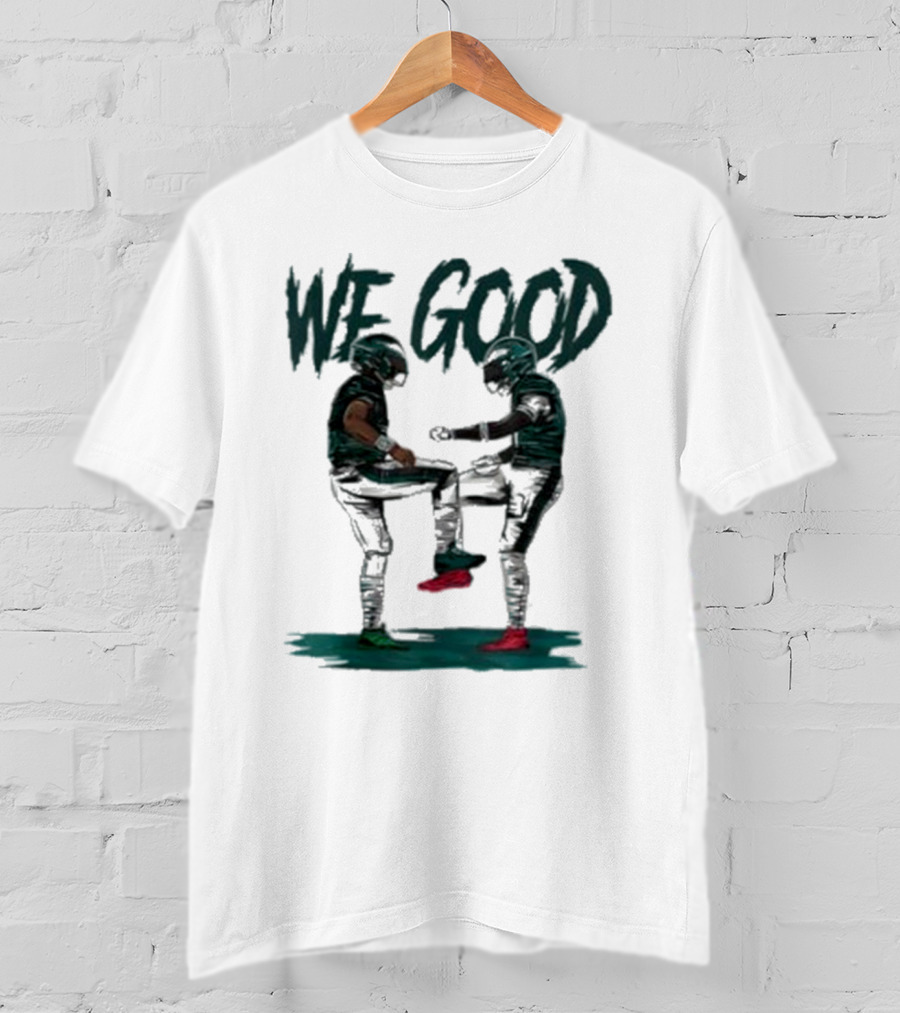 Eagles We Good Football Celebration T-Shirt