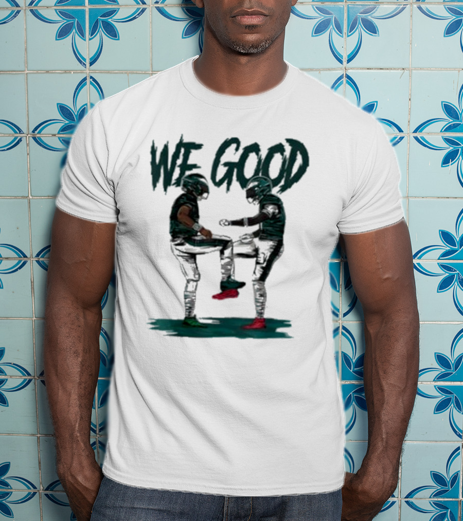 Eagles We Good Football Celebration T-Shirt