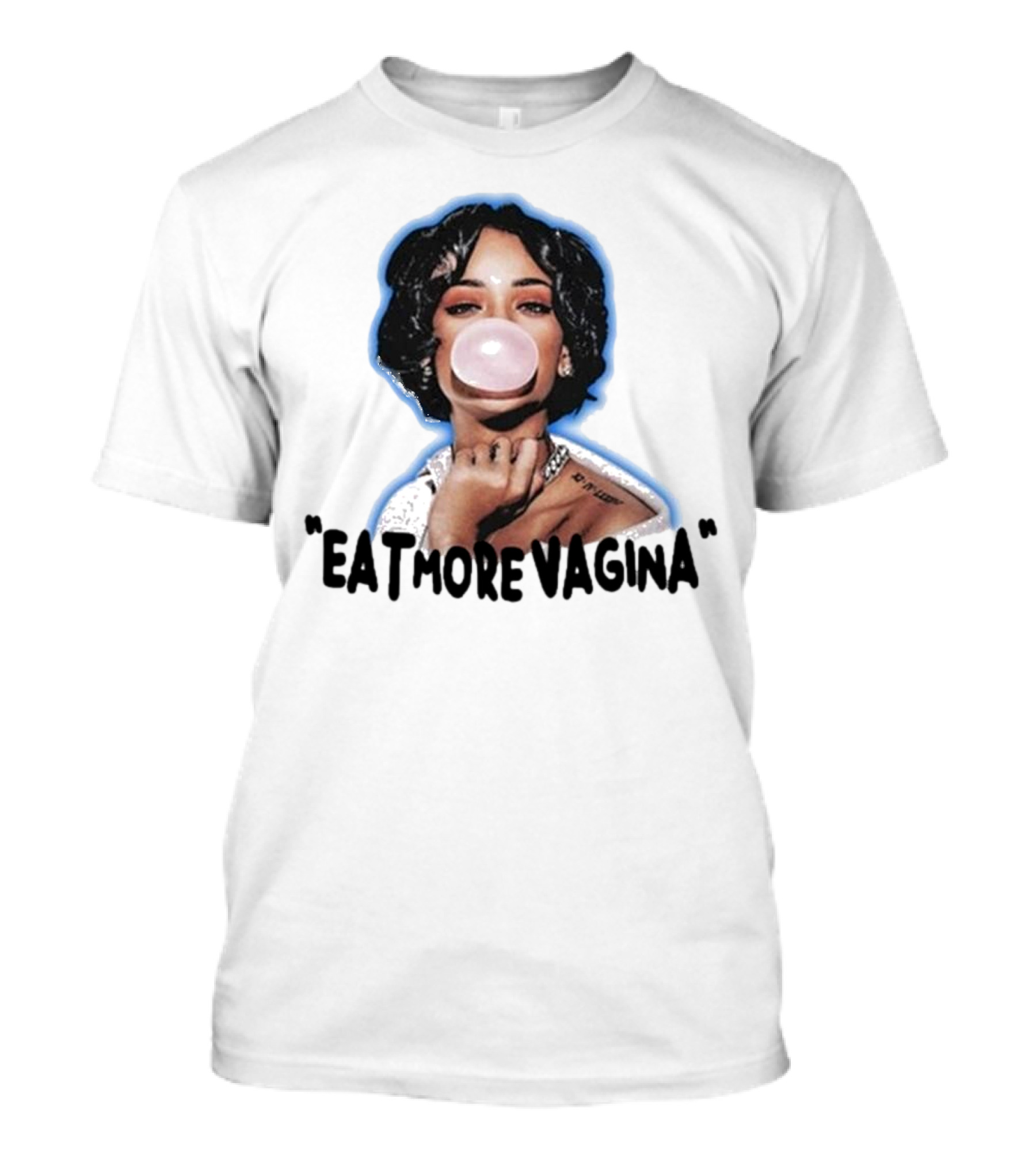 Eat More Vagina Put It In Your Mouf T-Shirt