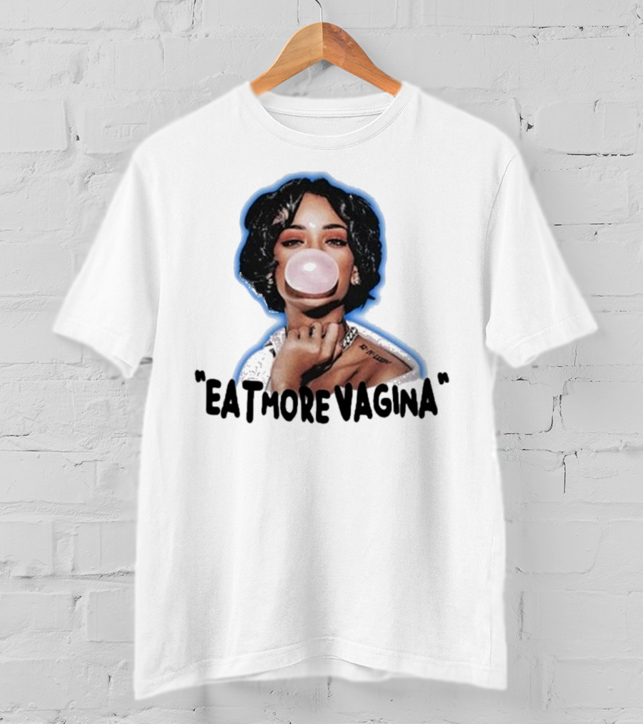 Eat More Vagina Put It In Your Mouf T-Shirt