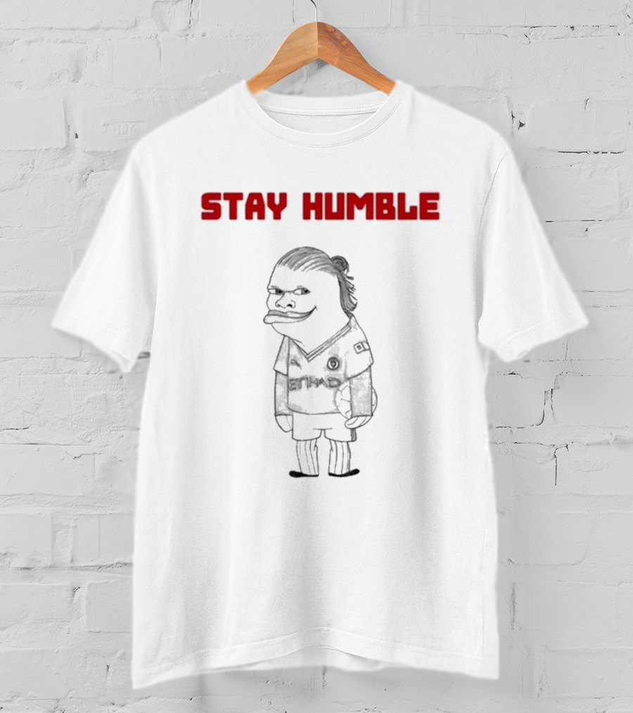 Stay Humble Erling Haaland Soccer Character T-Shirt