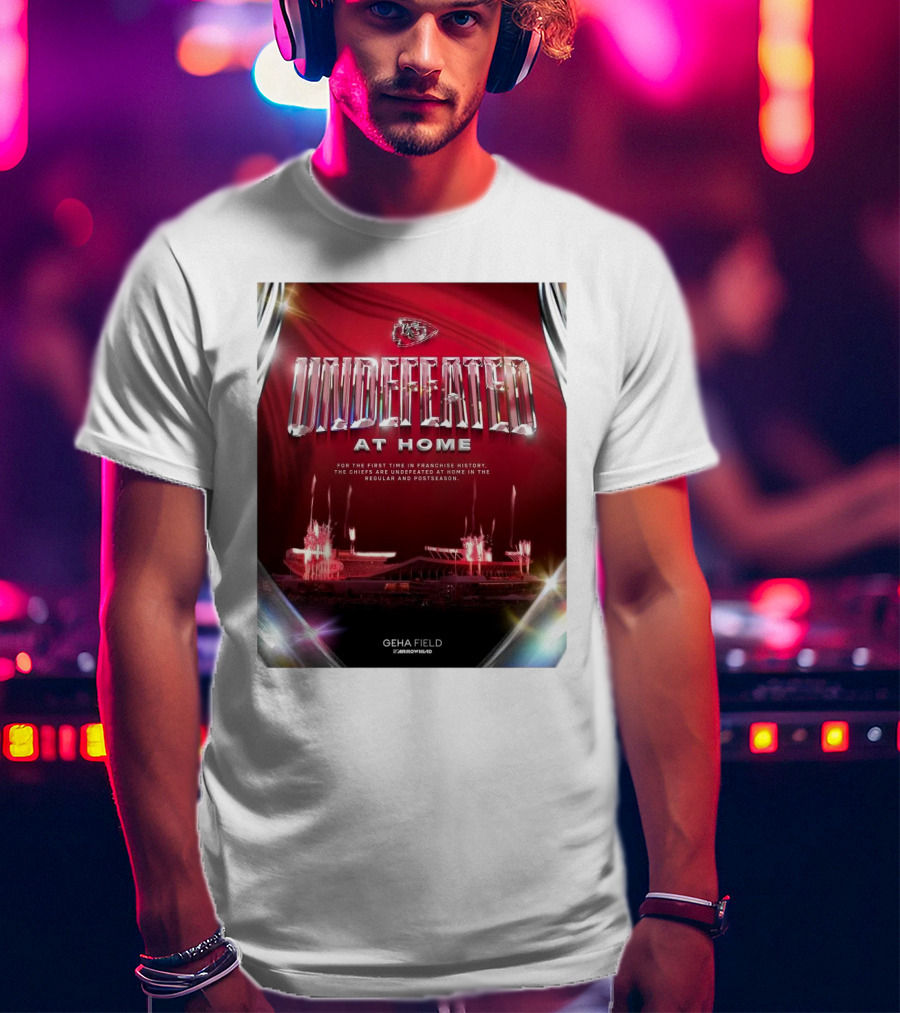 Undefeated At Home For The First Time In Franchise History Chiefs Regular And Postseason GEHA Field Arrowhead T-Shirt